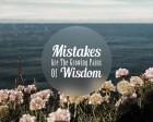 Mistakes Are The Growing Pains of Wisdom - Color