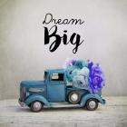 Dream Big - Blue Truck and Flowers