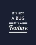 It's Not A Bug, It's A Feature - Blue Background