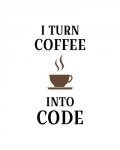 I Turn Coffee Into Code - Coffee Cup White Background