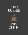 I Turn Coffee Into Code - Coffee Cup Gray Background