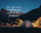 You Can't Rush Something You Want To Last Forever - Camping