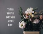 Truth Is Universal - Flowers on Gray Background Yellow Tint