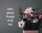 Truth Is Universal - Flowers on Gray Background Pink Tint
