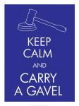Keep Calm and Carry a Gavel