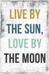 Live By the Sun Love by the Moon