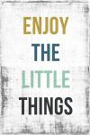 Enjoy the Little Things