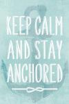 Keep Calm and Stay Anchored