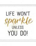 Life Won't Sparkle Unless You Do