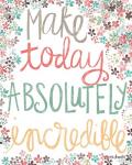 Make Today Absolutely Incredible