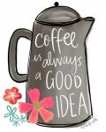 Coffee is Always a Good Idea