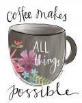 Coffee Makes All Things Possible