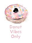 Donut Vibes Only