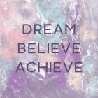 Dream, Believe, Achieve