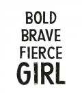 Bold, Brave, Fierce Girl