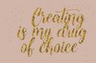 Creating is My Drug