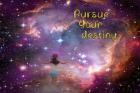 Pursue Your Destiny