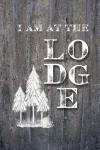 I Am at the Lodge