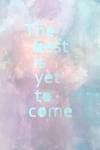 The Best is Yet to Come