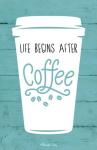 Life Begins After Coffee