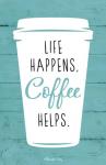 Life Happens, Coffee Helps