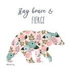 Stay Brave & Fierce