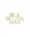 Be a Better Man