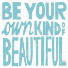 Be Your Own Kind of Beautiful