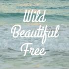 Wild Beautiful Free