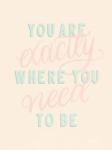 You Are Exactly Where You Need to Be Pastel
