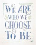 We are Who We Choose to Be I