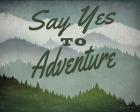 Say Yes to Adventure