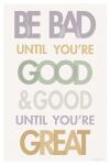 Be Bad Until Youre Good II Pastel