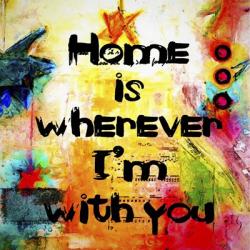 Home Is Wherever Im With You | Obraz na stenu