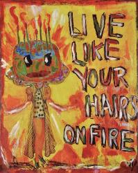 Live Like Your Hair's On Fire | Obraz na stenu