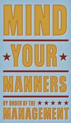 Mind Your Manners | Obraz na stenu