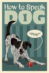 How to Speak Dog - Play | Obraz na stenu