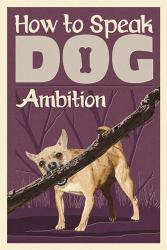 How to Speak Dog - Ambition | Obraz na stenu