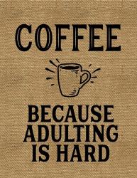 Coffee Because Adulting Is Hard | Obraz na stenu