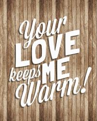 Your Love Keeps Me Warm | Obraz na stenu