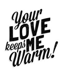 Your Love Keeps Me Warm Classic | Obraz na stenu