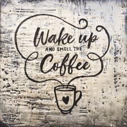 Wake Up and Smell the Coffee | Obraz na stenu
