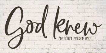 God Knew My Heart Needed You | Obraz na stenu