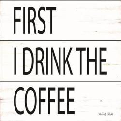 First I Drink the Coffee | Obraz na stenu