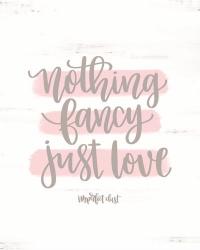 Nothing Fancy Just Love | Obraz na stenu