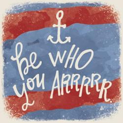 Be Who You Arrrrr | Obraz na stenu