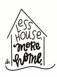Less House, More Home | Obraz na stenu