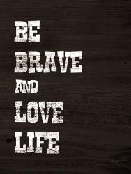 Be Brave and Love Life | Obraz na stenu