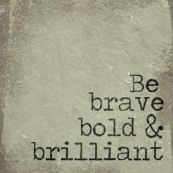 Be Brave, Bold & Brilliant | Obraz na stenu