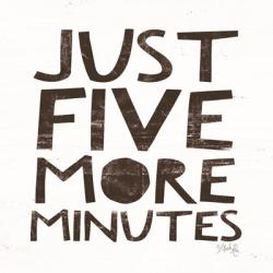 Just Five More Minutes | Obraz na stenu